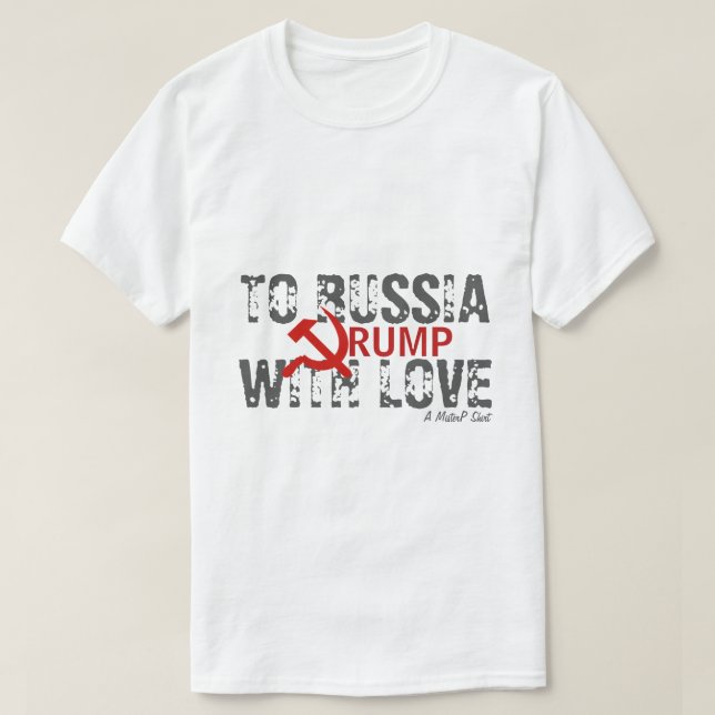 To Russia With Love, Trump - A MisterP Shirt (Design Front)