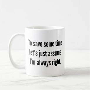 To save some time let's just assume I'm always rig Coffee Mug