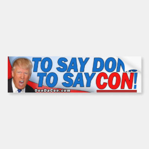 To Say Don is to Say Con Bumper Sticker