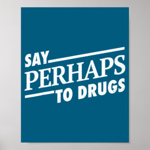 To Say Perhaps Drugs Poster