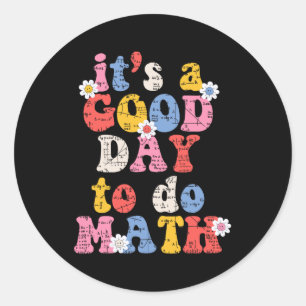 To School Its A Good Day To Do Math Teacher Studen Classic Round Sticker