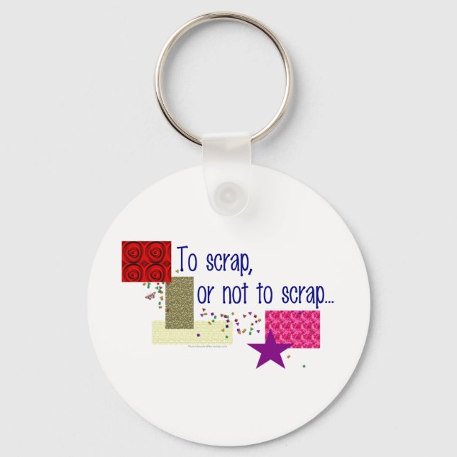 To Scrap or Not To Scrap Key Ring (Front)