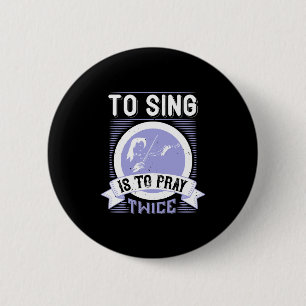 To Sing Is To Pray Twice 6 Cm Round Badge