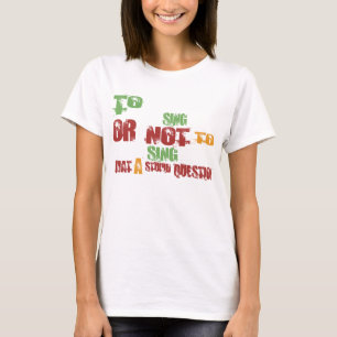 To Sing T-Shirt