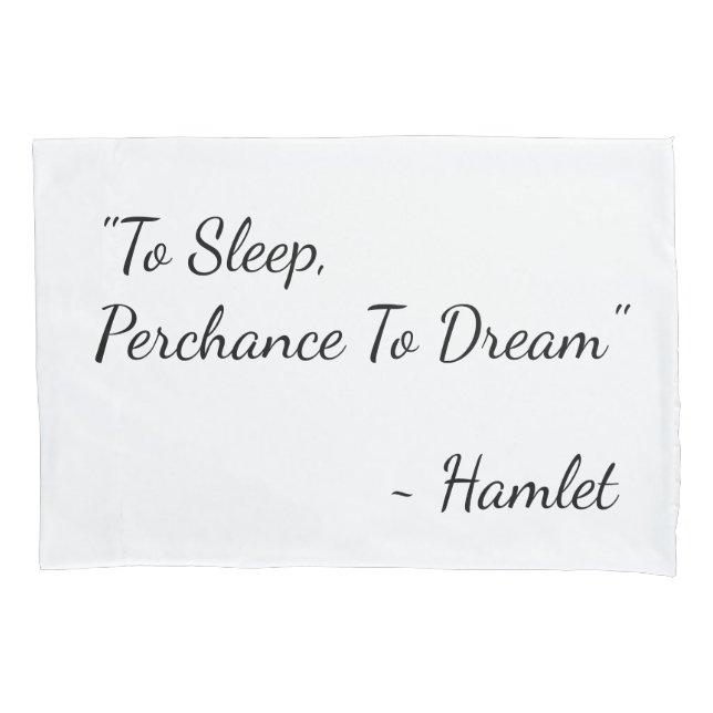 "To Sleep, Perchance To Dream" Hamlet quote Pillowcase (Front)