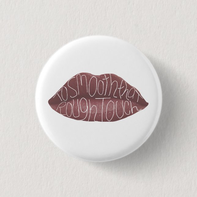"To smooth that rough touch" R+J quote pin (Front)