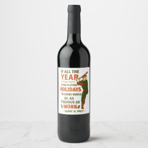 To sport would be as tedious as to work wine label