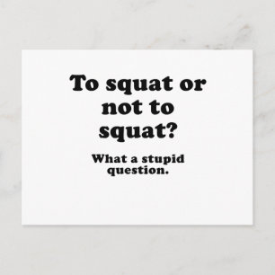 To Squat or Not to Squat What a Stupid Question Postcard