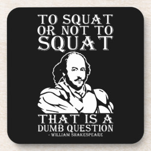 To Squat Or Not To Squat? - William Shakespeare Coaster