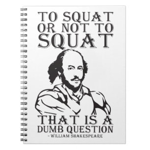 To Squat Or Not To Squat? - William Shakespeare Notebook