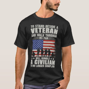 To Stand Beside A Veteran And Walk Through His Pai T-Shirt