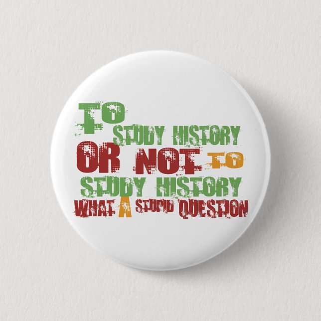 To Study History 6 Cm Round Badge (Front)