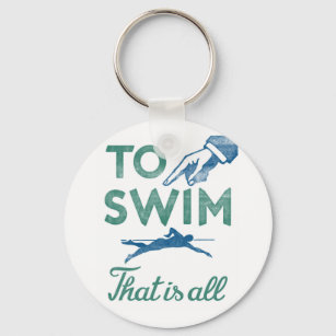 To Swim Is All - Swimming Blue Aqua Key Ring