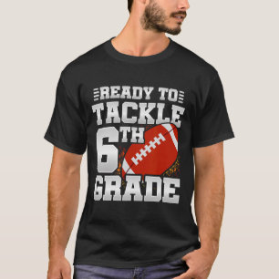 To Tackle 6th Grade - First Day Of School - 6th Gr T-Shirt