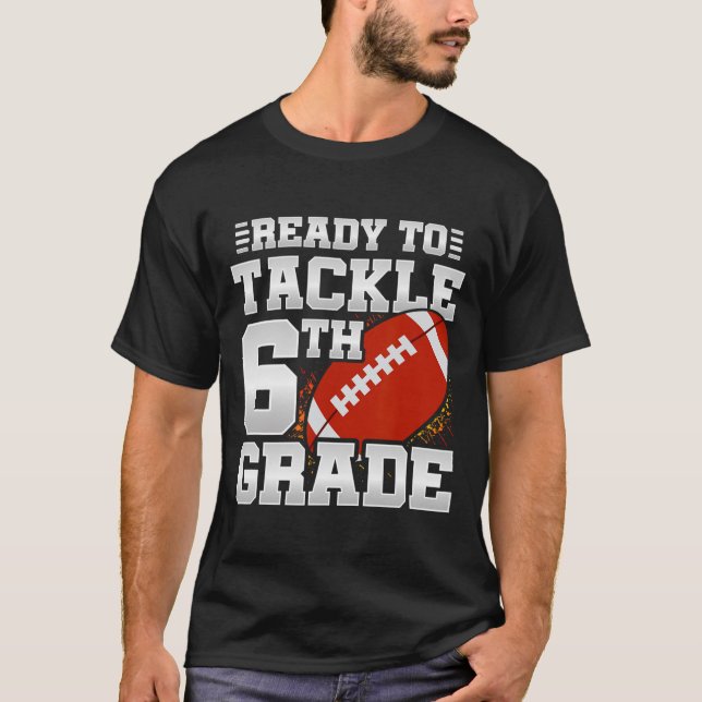 To Tackle 6th Grade - First Day Of School - 6th Gr T-Shirt (Front)