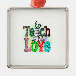 To Teach Is To Love Teacher Metal Tree Decoration