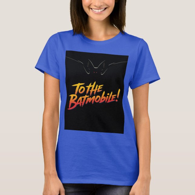 "To the Batmobile!.” T-Shirt (Front)
