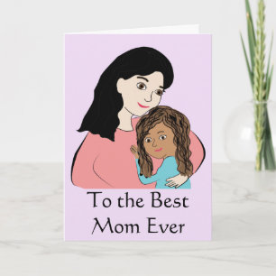 To the Best Mum Ever - Biracial Mothers Day Girl Card