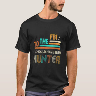 To The FBI It Should Have Been Hunter Vintage T-Shirt
