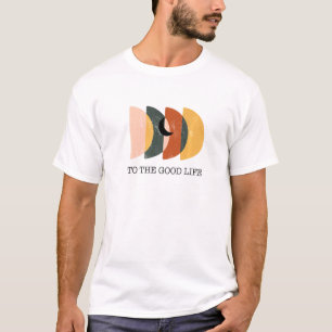 To The Good Life Confidence Inspirational Self Est T-Shirt