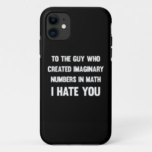 To the guy who created imaginary numbers...  Funny iPhone 11 Case