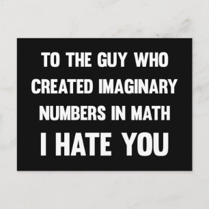 To the guy who created imaginary numbers...  Funny Postcard