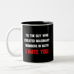 To the guy who created imaginary numbers I hate yo Two-Tone Coffee Mug