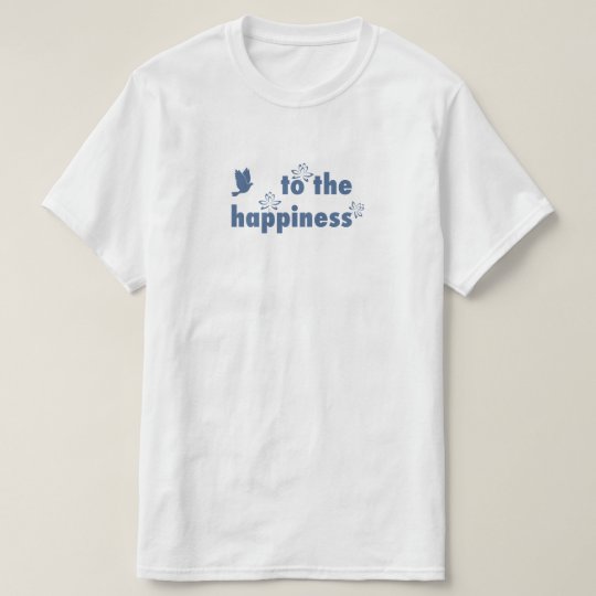 To The Happiness T-shirt