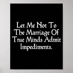 To The Marriage Of True Minds Shakespeare Quote Poster