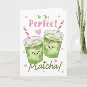 To the Perfect Matcha – Cute Matcha Love Card