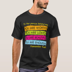 To The Person Behind Me You Are Amazing Beautiful  T-Shirt