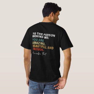 To The Person Behind Me You Are Amazing Beautiful  T-Shirt