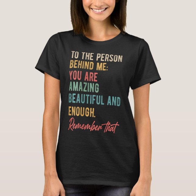 To The Person Behind Me You Matter Self Love Menta T-Shirt (Front)