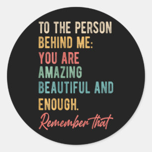 To The Person Behind Me You Problem Self Love Ment Classic Round Sticker