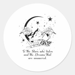 To The Stars Who Listen And The Dreams That Are An Classic Round Sticker