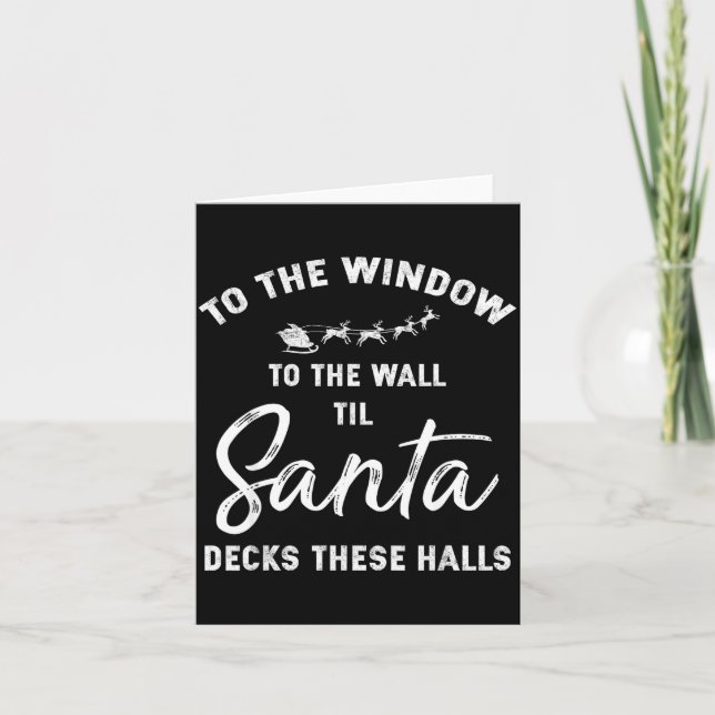 To The Window To The Wall Til Santa Decks These Ha Card (Front)