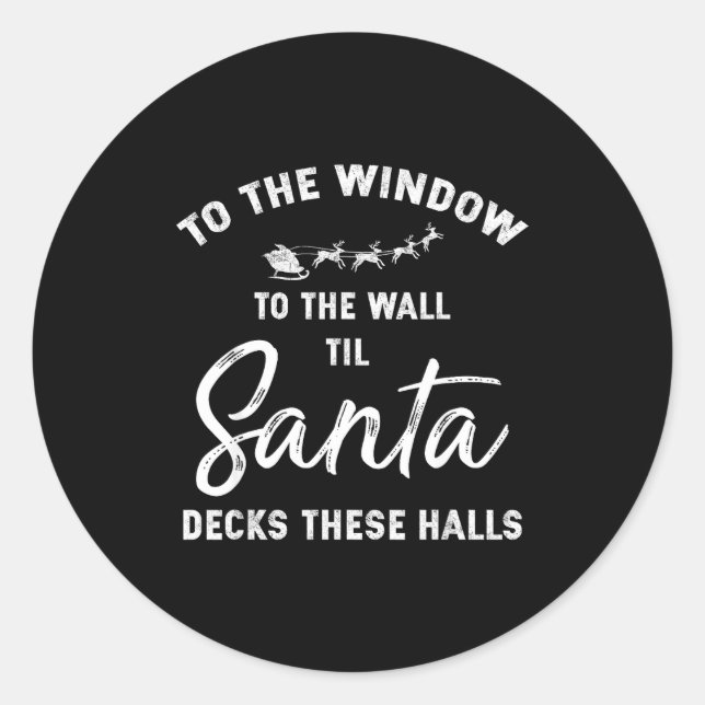 To The Window To The Wall Til Santa Decks These Ha Classic Round Sticker (Front)