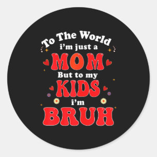 To The World I'm Mom To My Kids I'm Bruh Mom Valen Classic Round Sticker