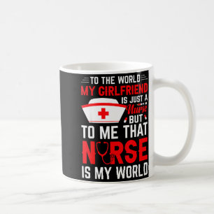 To The World My Girlfriend Is Just A Nurse Funny V Coffee Mug
