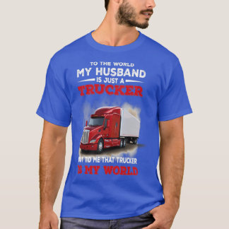 To The World My Husband is Just a Trucker T-Shirt