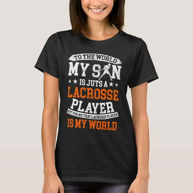 To The World My Son Is Just A Lacrosse Player T-Shirt (Front)