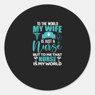 To the world my wife is just a nurse- nurse classic round sticker