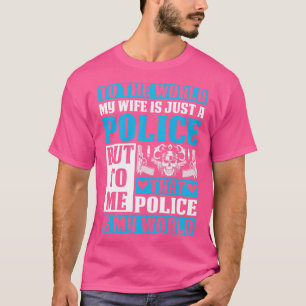 To The World My Wife Is Just A Police Proud Police T-Shirt
