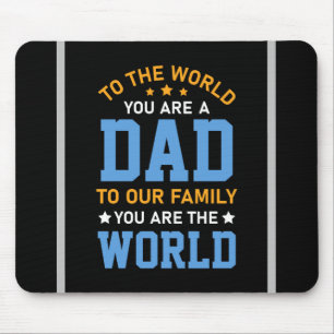 To The World You Are A Dad Mouse Mat