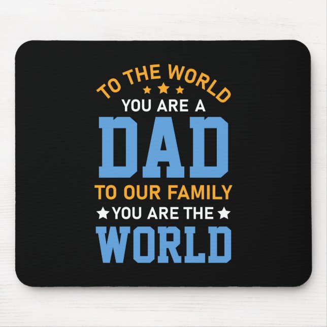 To The World You Are A Dad Mouse Mat (Front)