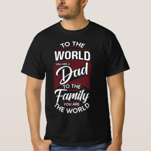 To The World, You Are a Dad 🌍❤️ T-Shirt