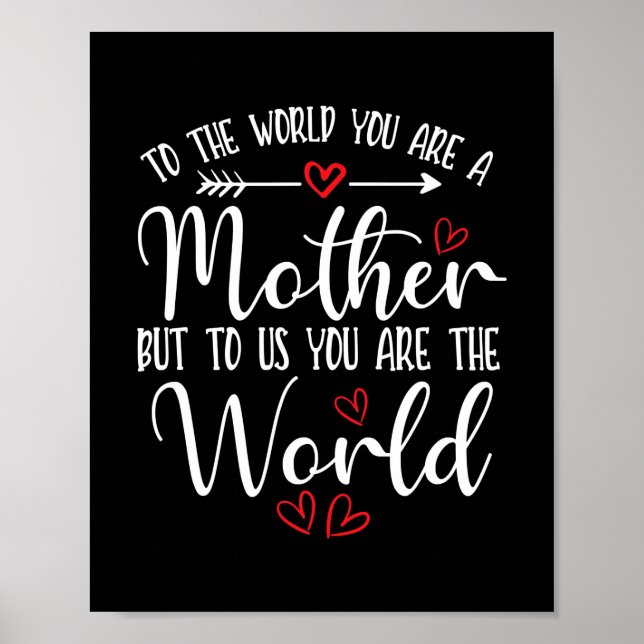 To The World You Are A Mother mothers day  Poster (Front)