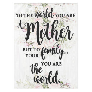 To The World You Are A Mother Tablecloth