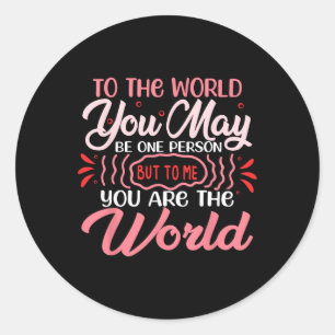 To The World You May Be One Person Valentine Day F Classic Round Sticker