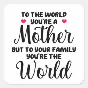 To The World You're A Mother Quote Square Sticker